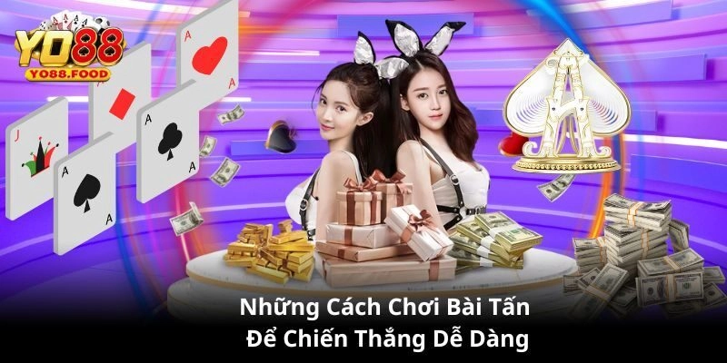 Tiết Lộ Kinh Nghiệm Chơi Bài Tấn Cực Chuẩn Cho Người Mới Bật mí kinh nghiệm chơi bài tấn cực hiệu quả